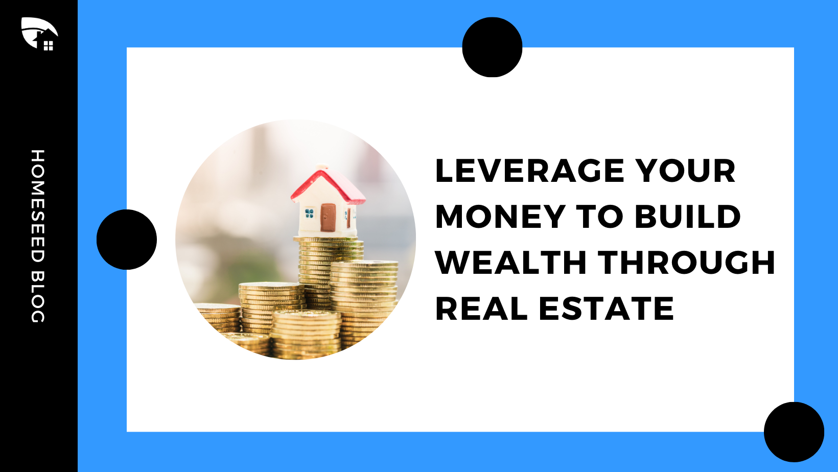 Leverage Your Money and Build Wealth Through Real Estate